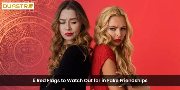 5 Red Flags to Watch Out for in Fake Friendships